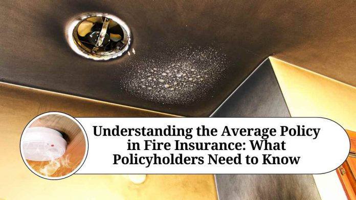 Understanding the Average Policy in Fire Insurance: What Policyholders Need to Know