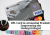 BPL Card in Arunachal Pradesh: Empowering the Underprivileged