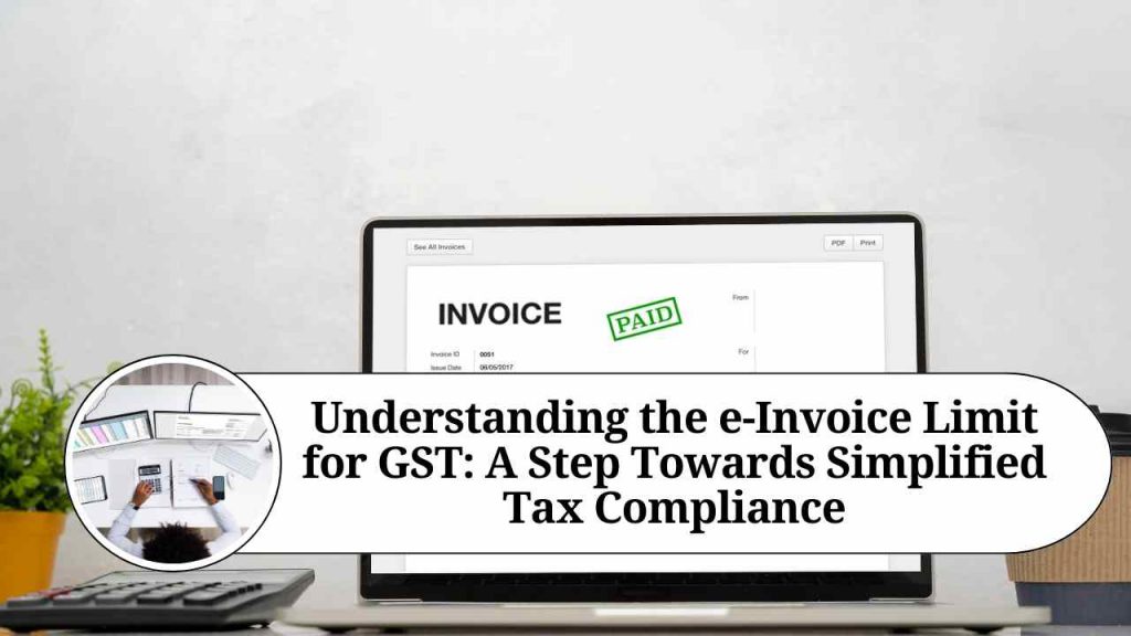 Understanding the eInvoice Limit for GST A Step Towards Simplified