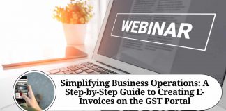Simplifying Business Operations: A Step-by-Step Guide to Creating E-Invoices on the GST Portal