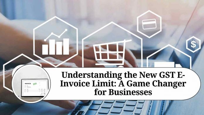 Understanding the New GST E-Invoice Limit: A Game Changer for Businesses