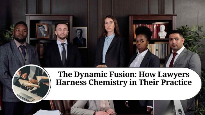 The Dynamic Fusion: How Lawyers Harness Chemistry in Their Practice