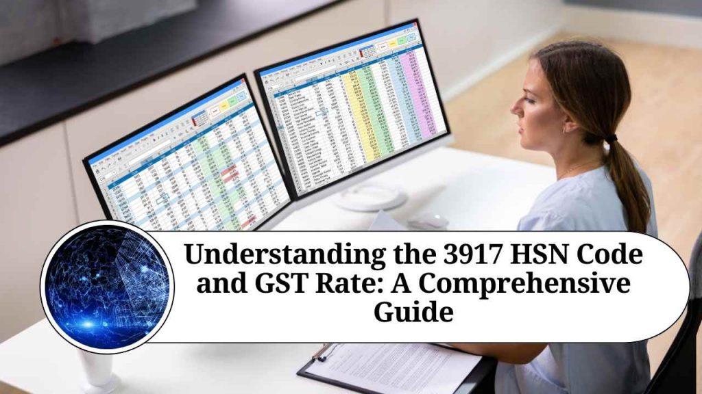 Understanding the 3917 HSN Code and GST Rate A Comprehensive Guide