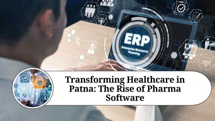 Transforming Healthcare in Patna: The Rise of Pharma Software