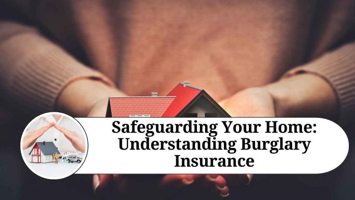 Safeguarding Your Home: Understanding Burglary Insurance