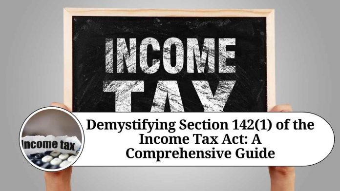 Demystifying Section 142(1) of the Income Tax Act: A Comprehensive Guide