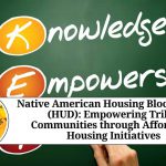 Native American Housing Block Grants (HUD): Empowering Tribal Communities through Affordable Housing Initiatives