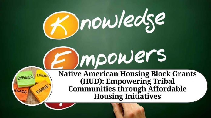 Native American Housing Block Grants (HUD): Empowering Tribal Communities through Affordable Housing Initiatives