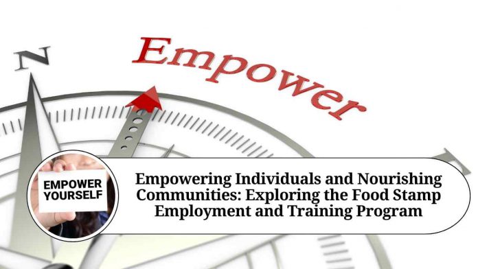 Empowering Individuals and Nourishing Communities: Exploring the Food Stamp Employment and Training Program