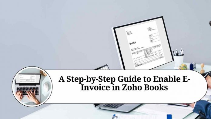 A Step-by-Step Guide to Enable E-Invoice in Zoho Books