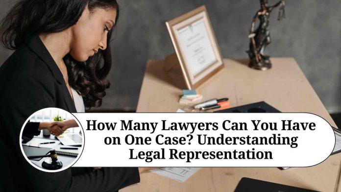 How Many Lawyers Can You Have on One Case? Understanding Legal Representation