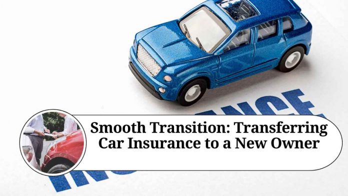 Smooth Transition: Transferring Car Insurance to a New Owner