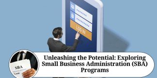 Unleashing the Potential: Exploring Small Business Administration (SBA) Programs