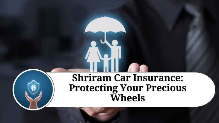 Shriram Car Insurance: Protecting Your Precious Wheels