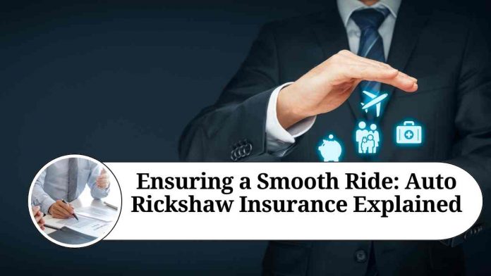 Ensuring a Smooth Ride: Auto Rickshaw Insurance Explained