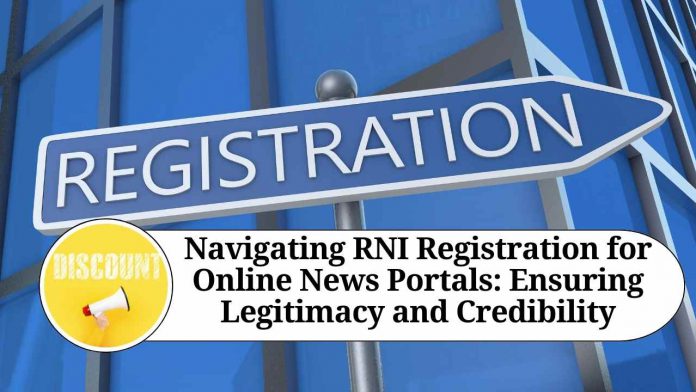 Navigating RNI Registration for Online News Portals: Ensuring Legitimacy and Credibility