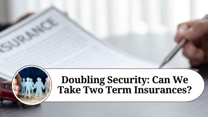 Doubling Security: Can We Take Two Term Insurances?