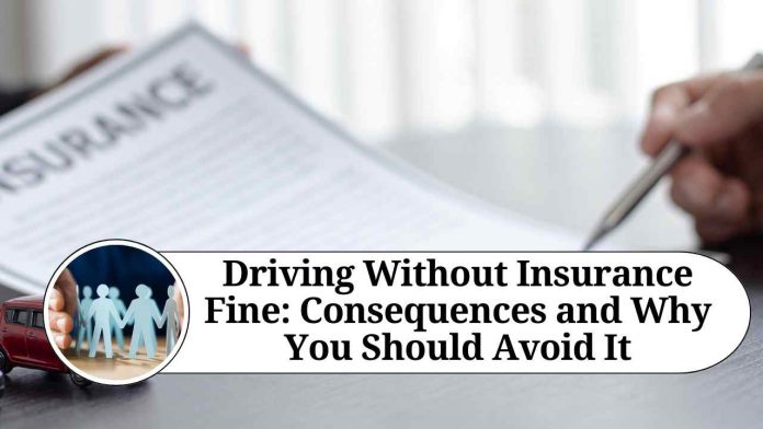 Driving Without Insurance Fine: Consequences and Why You Should Avoid It