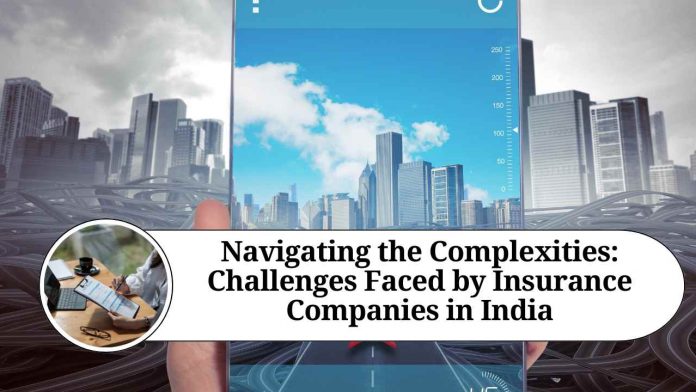 Navigating the Complexities: Challenges Faced by Insurance Companies in India