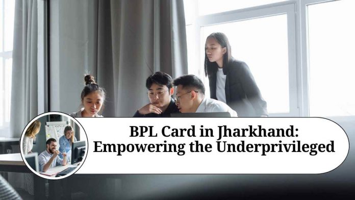 BPL Card in Jharkhand: Empowering the Underprivileged