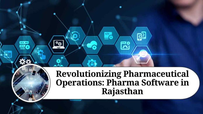 Revolutionizing Pharmaceutical Operations: Pharma Software in Rajasthan