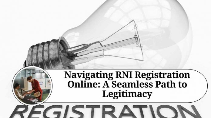 Navigating RNI Registration Online: A Seamless Path to Legitimacy