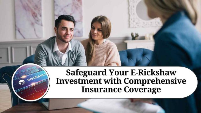 Safeguard Your E-Rickshaw Investment with Comprehensive Insurance Coverage