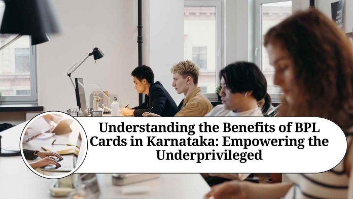 Understanding the Benefits of BPL Cards in Karnataka: Empowering the Underprivileged