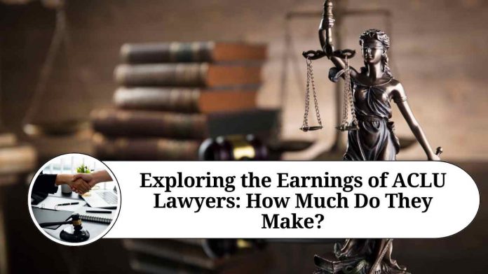 Exploring the Earnings of ACLU Lawyers: How Much Do They Make?