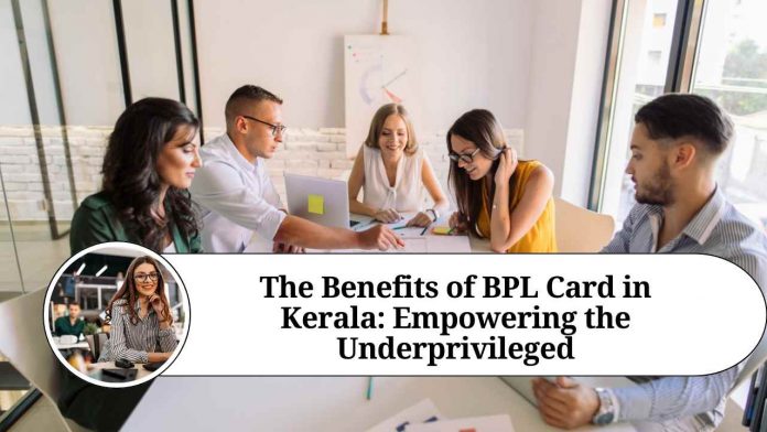 The Benefits of BPL Card in Kerala: Empowering the Underprivileged