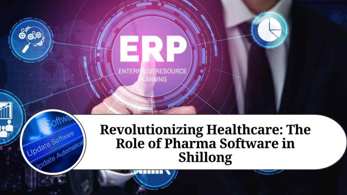 Revolutionizing Healthcare: The Role of Pharma Software in Shillong