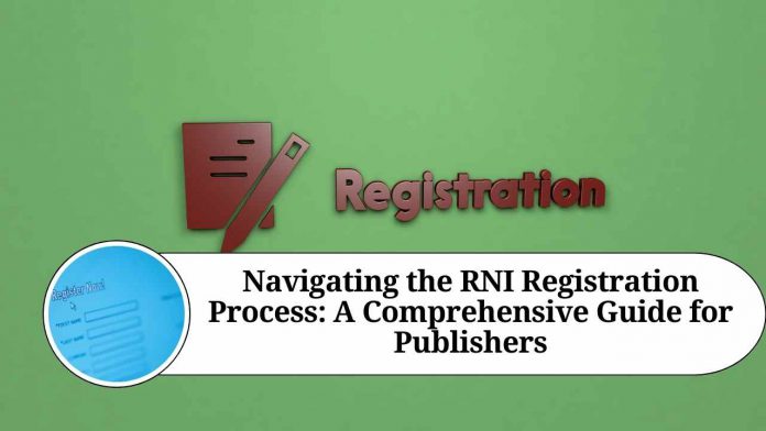 Navigating the RNI Registration Process: A Comprehensive Guide for Publishers