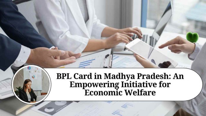 BPL Card in Madhya Pradesh: An Empowering Initiative for Economic Welfare