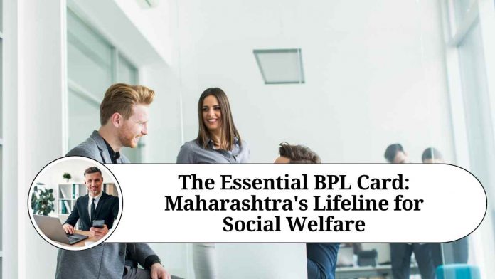 The Essential BPL Card: Maharashtra's Lifeline for Social Welfare