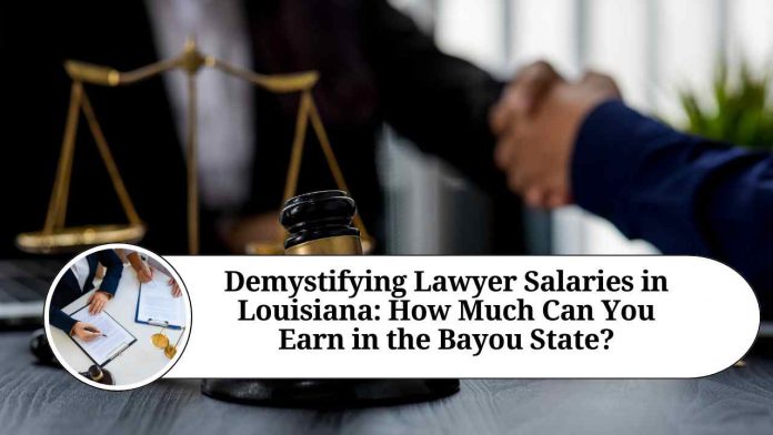 Demystifying Lawyer Salaries in Louisiana: How Much Can You Earn in the Bayou State?