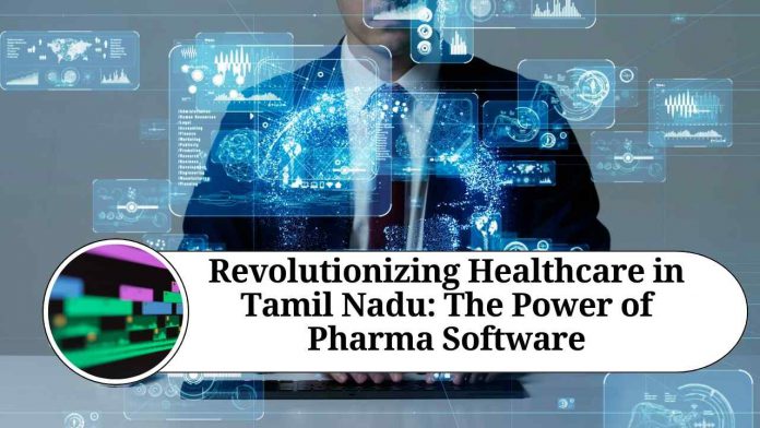 Revolutionizing Healthcare in Tamil Nadu: The Power of Pharma Software