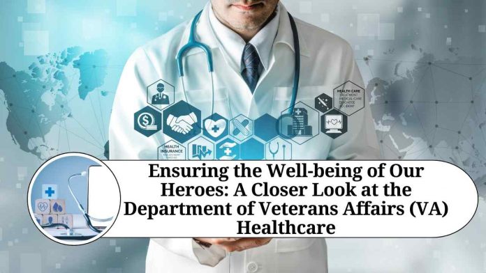 Ensuring the Well-being of Our Heroes: A Closer Look at the Department of Veterans Affairs (VA) Healthcare