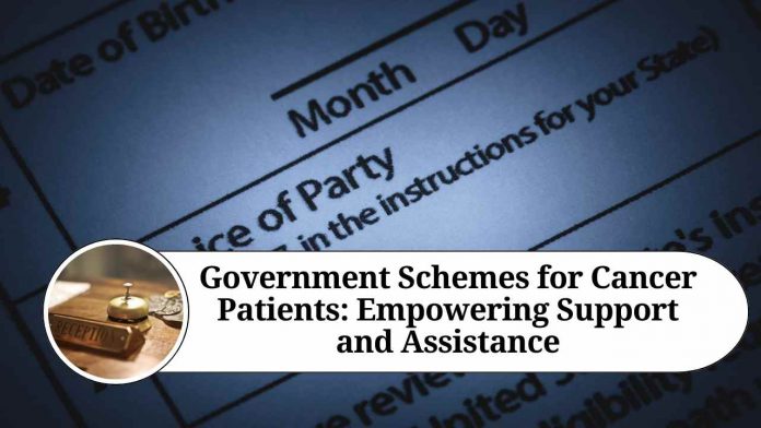 Government Schemes for Cancer Patients: Empowering Support and Assistance