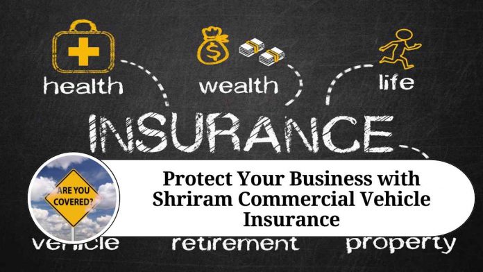 Protect Your Business with Shriram Commercial Vehicle Insurance