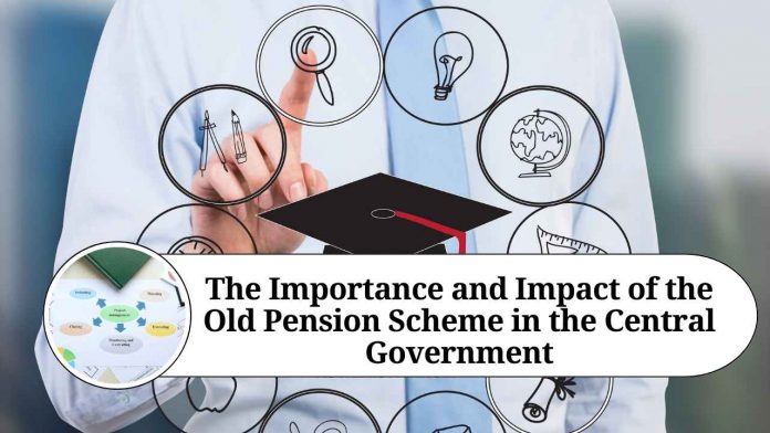 The Importance and Impact of the Old Pension Scheme in the Central Government