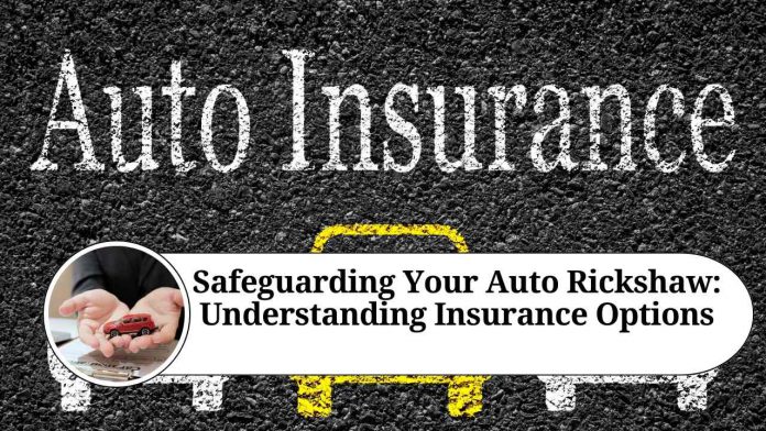 Safeguarding Your Auto Rickshaw: Understanding Insurance Options