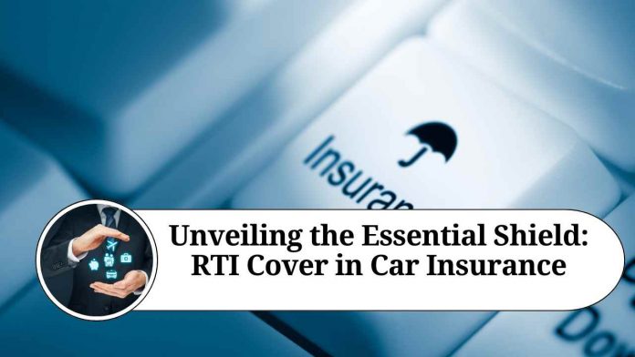 Unveiling the Essential Shield: RTI Cover in Car Insurance