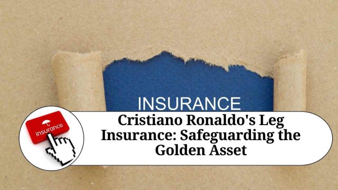 Cristiano Ronaldo's Leg Insurance: Safeguarding the Golden Asset