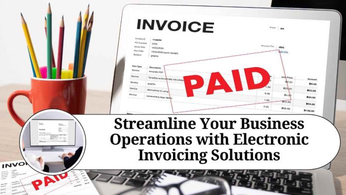 Streamline Your Business Operations with Electronic Invoicing Solutions