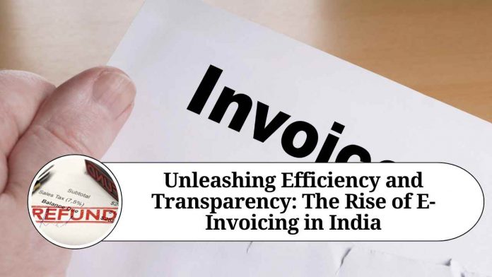 Unleashing Efficiency and Transparency: The Rise of E-Invoicing in India