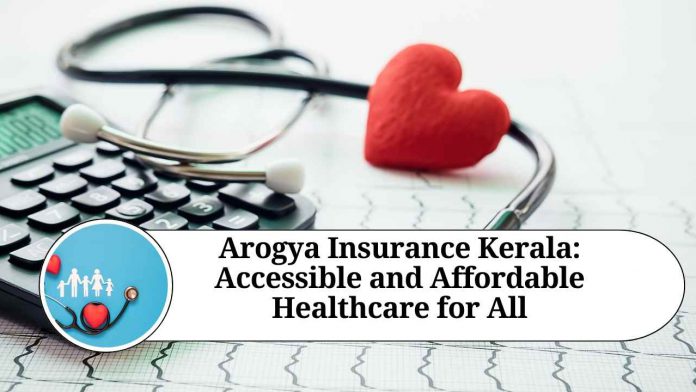 Arogya Insurance Kerala: Accessible and Affordable Healthcare for All