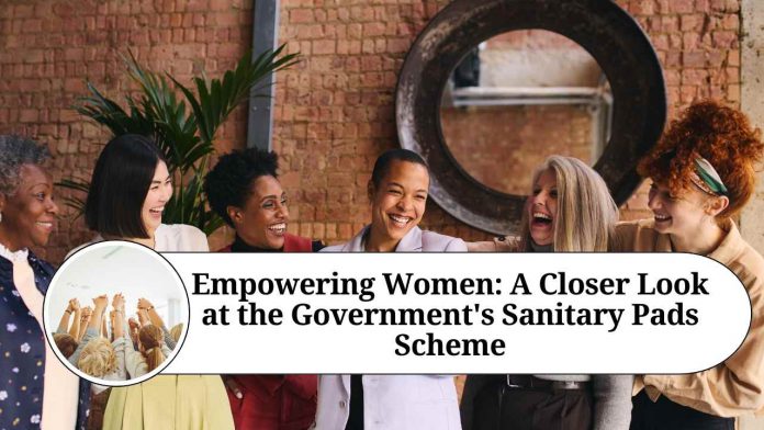 Empowering Women: A Closer Look at the Government's Sanitary Pads Scheme