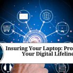 Insuring Your Laptop: Protecting Your Digital Lifeline