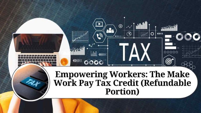 Empowering Workers: The Make Work Pay Tax Credit (Refundable Portion)