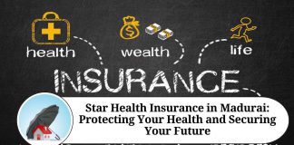 Star Health Insurance in Madurai: Protecting Your Health and Securing Your Future